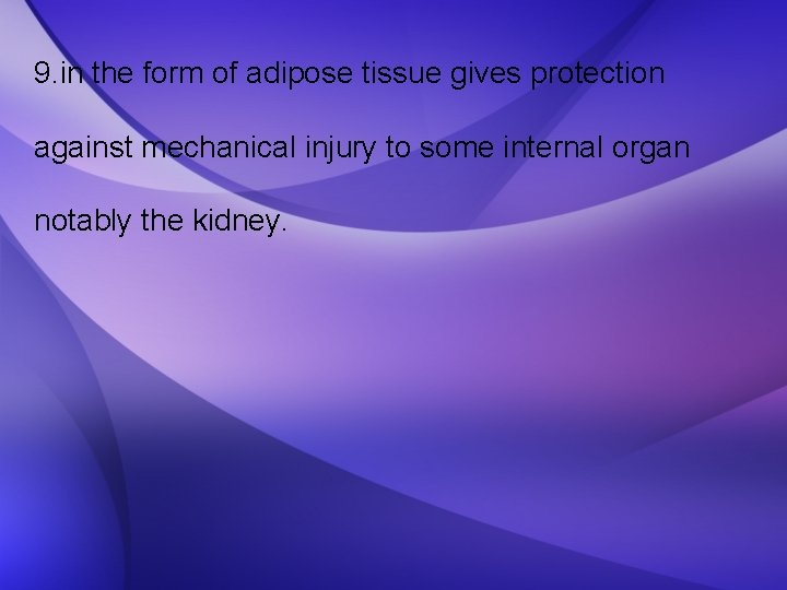 9. in the form of adipose tissue gives protection against mechanical injury to some