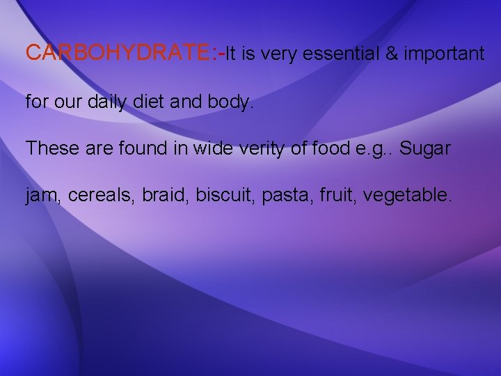 CARBOHYDRATE: -It is very essential & important for our daily diet and body. These