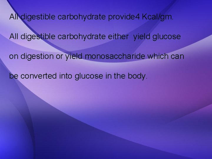 All digestible carbohydrate provide 4 Kcal/gm. All digestible carbohydrate either yield glucose on digestion