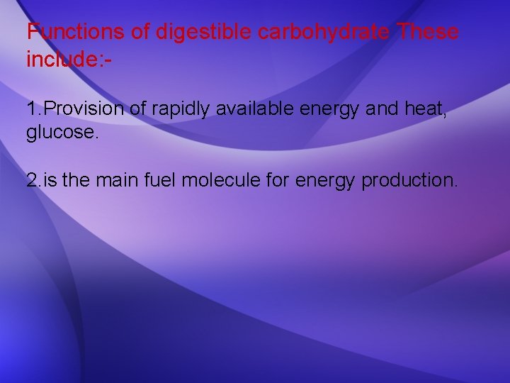 Functions of digestible carbohydrate These include: 1. Provision of rapidly available energy and heat,