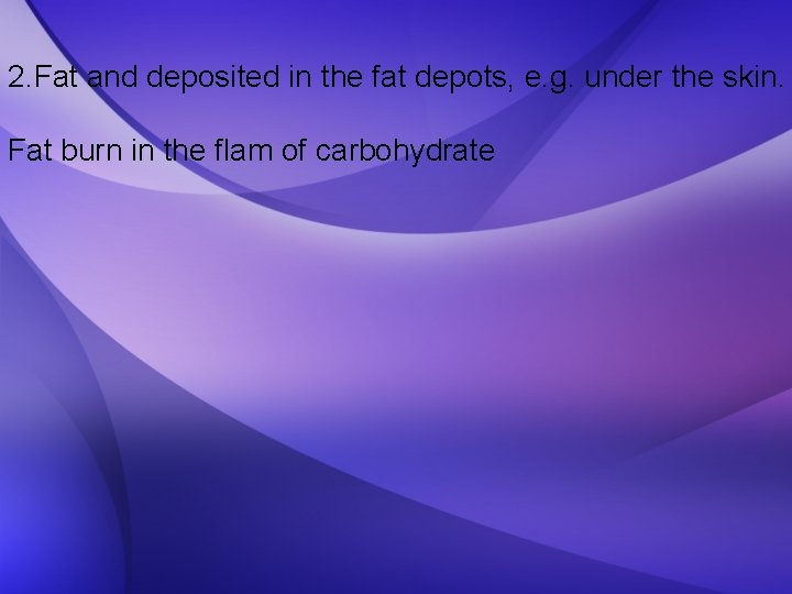 2. Fat and deposited in the fat depots, e. g. under the skin. Fat