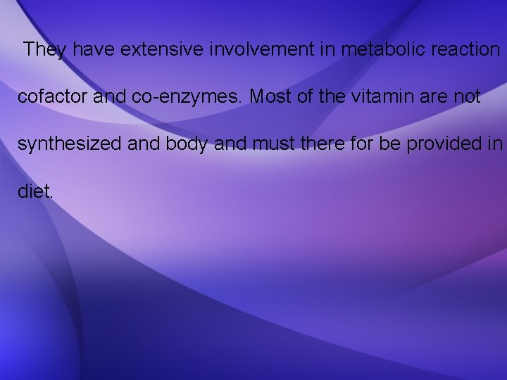 They have extensive involvement in metabolic reaction cofactor and co-enzymes. Most of the vitamin