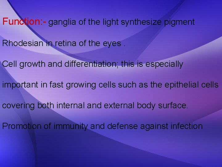 Function: - ganglia of the light synthesize pigment Rhodesian in retina of the eyes.