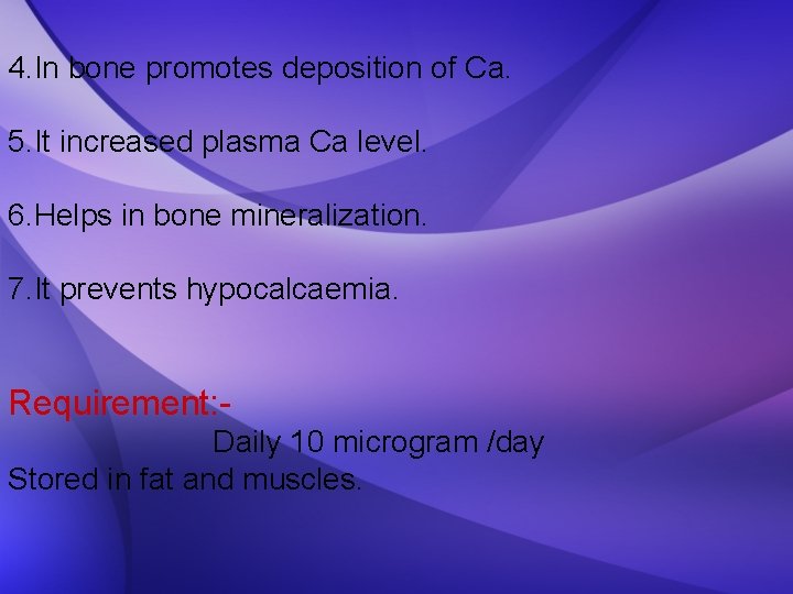 4. In bone promotes deposition of Ca. 5. It increased plasma Ca level. 6.