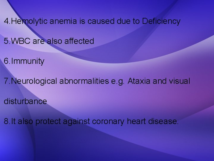 4. Hemolytic anemia is caused due to Deficiency 5. WBC are also affected 6.