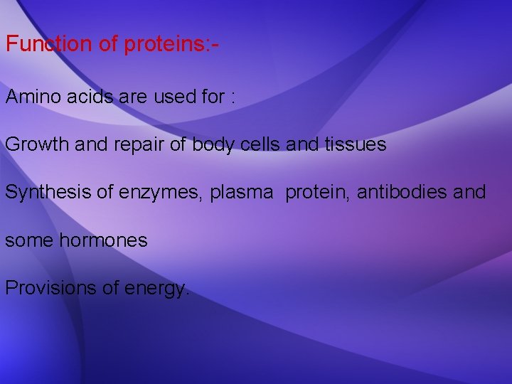 Function of proteins: Amino acids are used for : Growth and repair of body