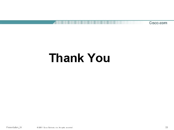 Thank You Presentation_ID © 2001, Cisco Systems, Inc. All rights reserved. 23 