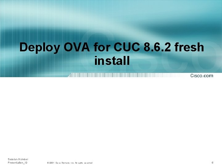 Deploy OVA for CUC 8. 6. 2 fresh install Session Number Presentation_ID © 2001,