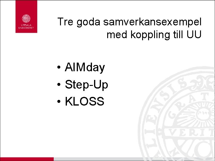 Tre goda samverkansexempel med koppling till UU • AIMday • Step-Up • KLOSS 