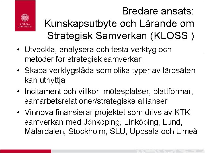 Bredare ansats: Kunskapsutbyte och Lärande om Strategisk Samverkan (KLOSS ) • Utveckla, analysera och