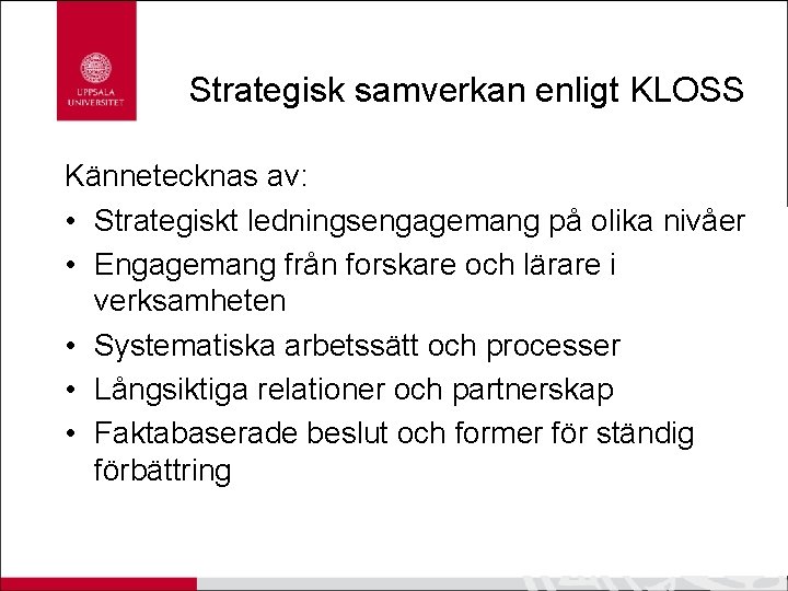 Strategisk samverkan enligt KLOSS Kännetecknas av: • Strategiskt ledningsengagemang på olika nivåer • Engagemang