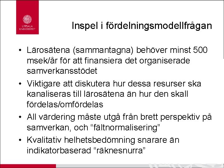 Inspel i fördelningsmodellfrågan • Lärosätena (sammantagna) behöver minst 500 msek/år för att finansiera det