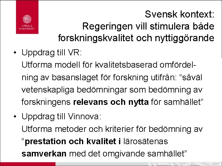 Svensk kontext: Regeringen vill stimulera både forskningskvalitet och nyttiggörande • Uppdrag till VR: Utforma