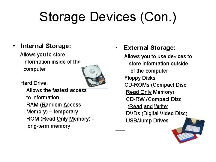 Storage Devices (Con. ) • Internal Storage: Allows you to store information inside of