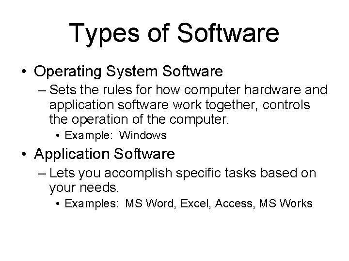 Types of Software • Operating System Software – Sets the rules for how computer