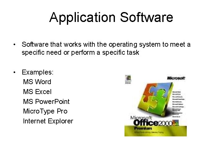 Application Software • Software that works with the operating system to meet a specific
