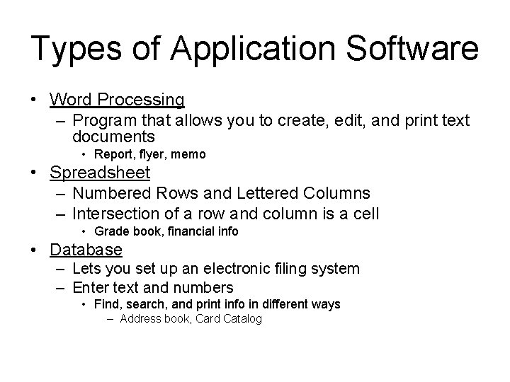 Types of Application Software • Word Processing – Program that allows you to create,