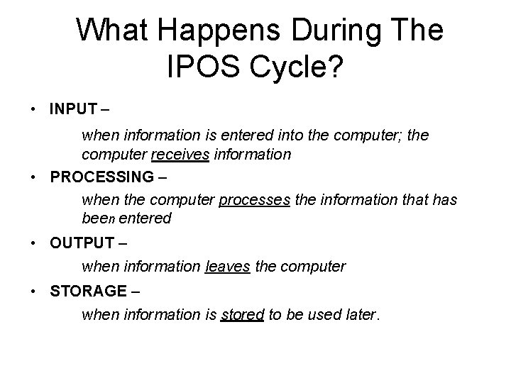 What Happens During The IPOS Cycle? • INPUT – when information is entered into