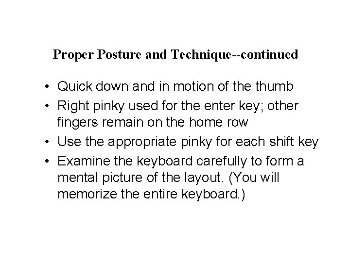 Proper Posture and Technique--continued • Quick down and in motion of the thumb •