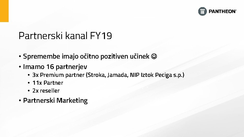 Partnerski kanal FY 19 • Spremembe imajo očitno pozitiven učinek • Imamo 16 partnerjev