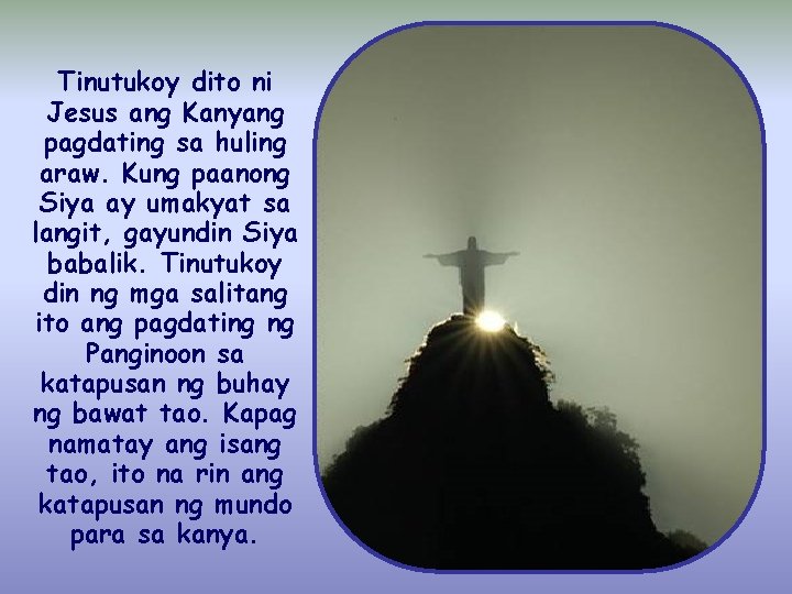 Tinutukoy dito ni Jesus ang Kanyang pagdating sa huling araw. Kung paanong Siya ay