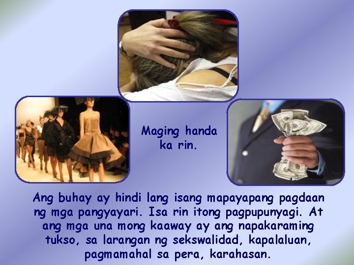 Maging handa ka rin. Ang buhay ay hindi lang isang mapayapang pagdaan ng mga