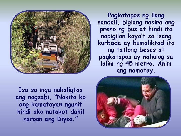 Pagkatapos ng ilang sandali, biglang nasira ang preno ng bus at hindi ito napigilan