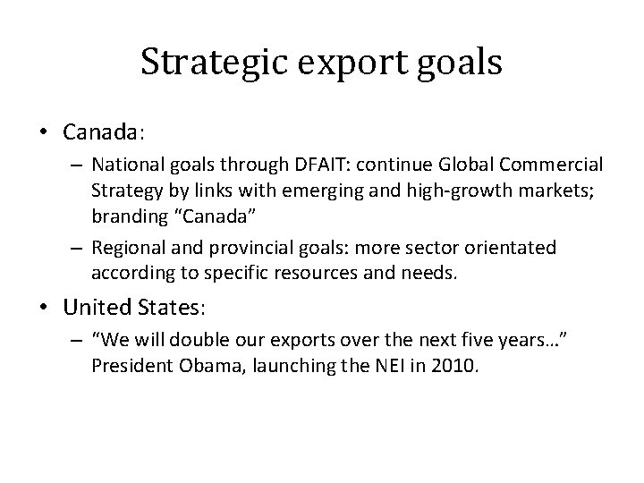 Strategic export goals • Canada: – National goals through DFAIT: continue Global Commercial Strategy