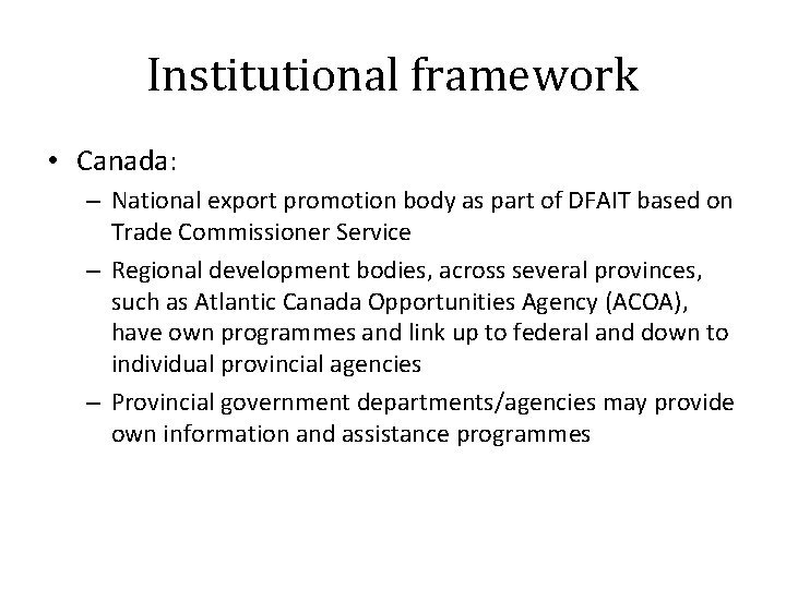 Institutional framework • Canada: – National export promotion body as part of DFAIT based