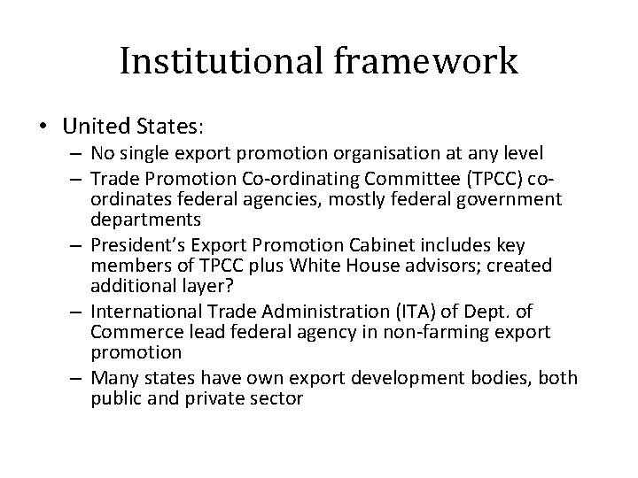 Institutional framework • United States: – No single export promotion organisation at any level