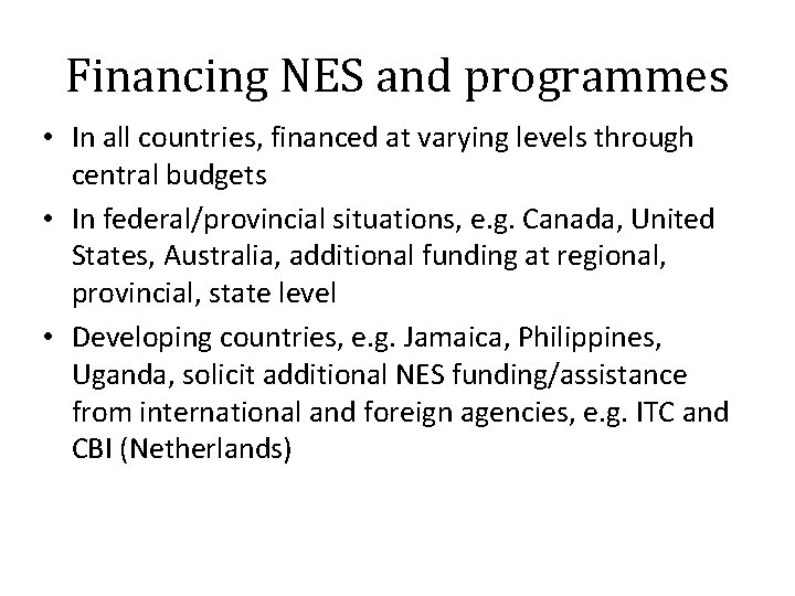 Financing NES and programmes • In all countries, financed at varying levels through central
