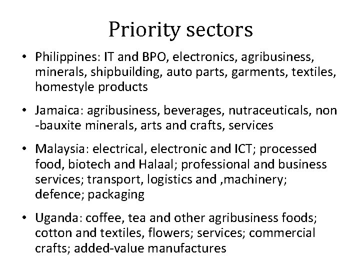 Priority sectors • Philippines: IT and BPO, electronics, agribusiness, minerals, shipbuilding, auto parts, garments,