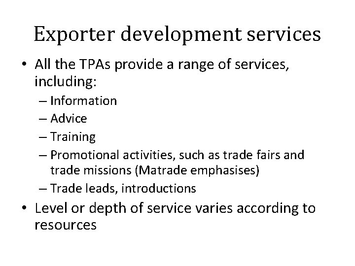 Exporter development services • All the TPAs provide a range of services, including: –