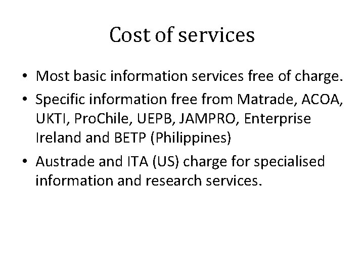 Cost of services • Most basic information services free of charge. • Specific information