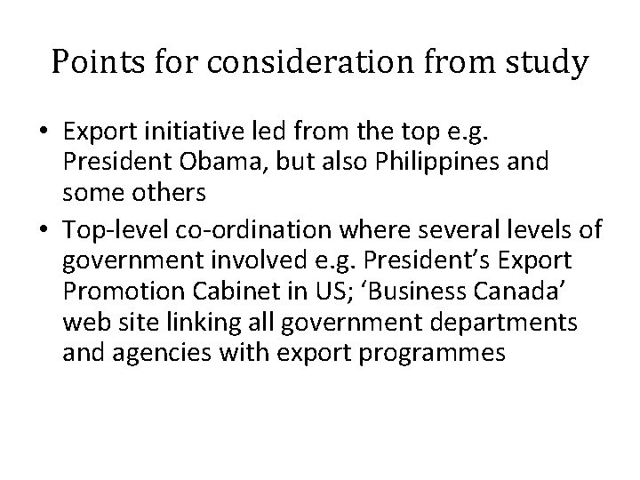 Points for consideration from study • Export initiative led from the top e. g.