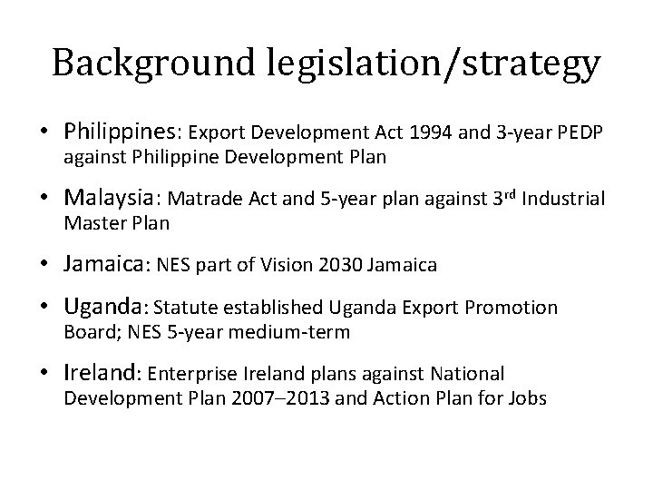 Background legislation/strategy • Philippines: Export Development Act 1994 and 3 -year PEDP against Philippine
