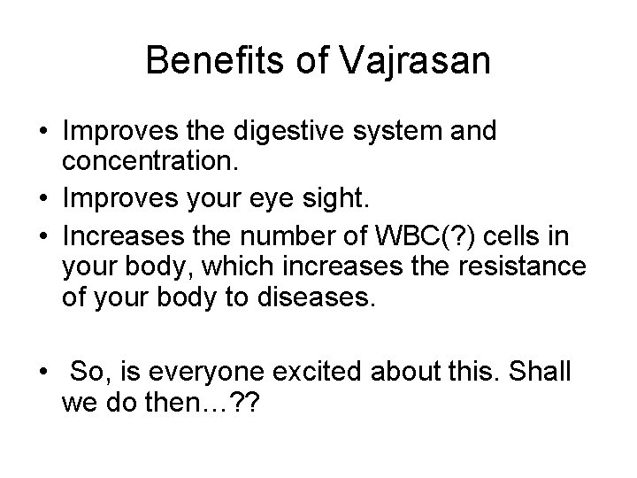 Benefits of Vajrasan • Improves the digestive system and concentration. • Improves your eye