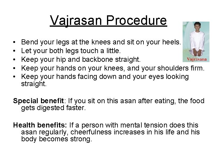Vajrasan Procedure • • • Bend your legs at the knees and sit on