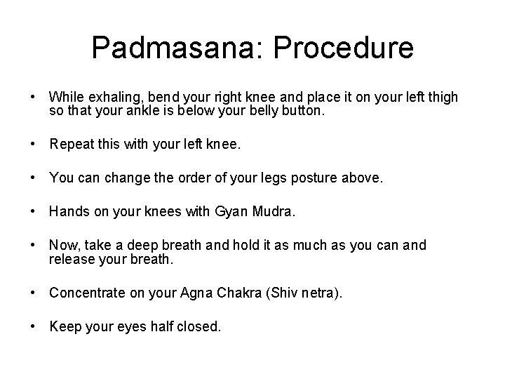 Padmasana: Procedure • While exhaling, bend your right knee and place it on your