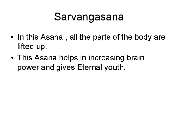 Sarvangasana • In this Asana , all the parts of the body are lifted