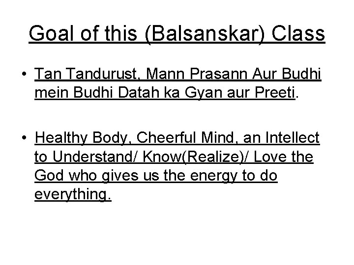 Goal of this (Balsanskar) Class • Tandurust, Mann Prasann Aur Budhi mein Budhi Datah