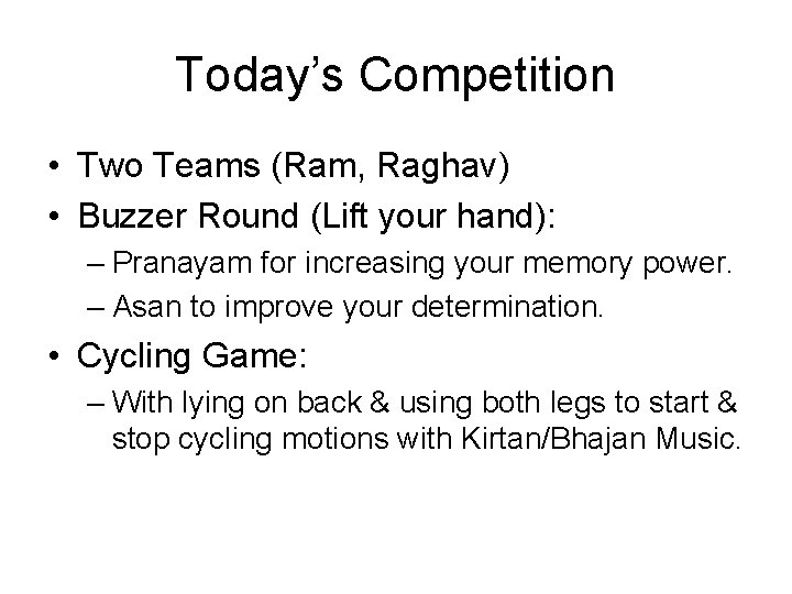 Today’s Competition • Two Teams (Ram, Raghav) • Buzzer Round (Lift your hand): –