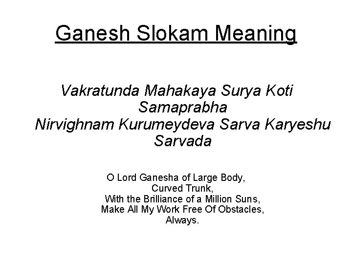 Ganesh Slokam Meaning Vakratunda Mahakaya Surya Koti Samaprabha Nirvighnam Kurumeydeva Sarva Karyeshu Sarvada O