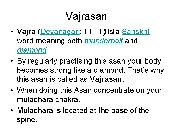 Vajrasan • Vajra (Devanagari: ���� ) is a Sanskrit word meaning both thunderbolt and