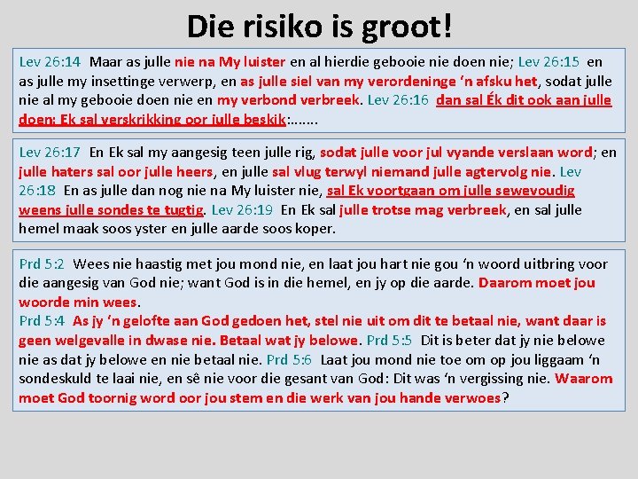 Die risiko is groot! Lev 26: 14 Maar as julle nie na My luister