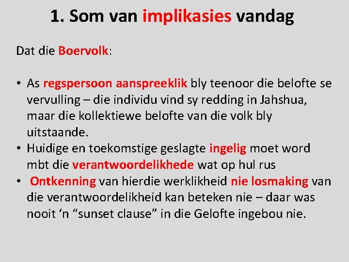 1. Som van implikasies vandag Dat die Boervolk: • As regspersoon aanspreeklik bly teenoor