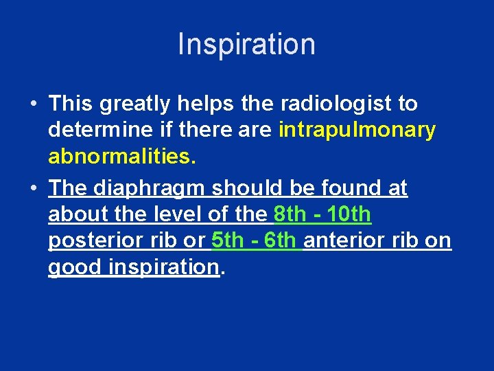 Inspiration • This greatly helps the radiologist to determine if there are intrapulmonary abnormalities.