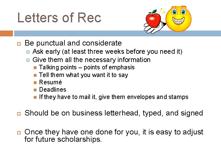 Letters of Rec Be punctual and considerate Ask early (at least three weeks before