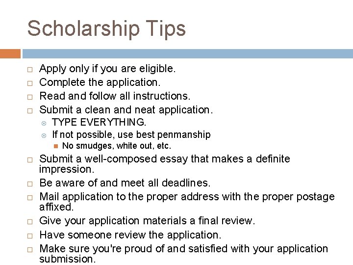 Scholarship Tips Apply only if you are eligible. Complete the application. Read and follow