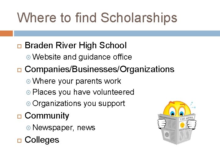 Where to find Scholarships Braden River High School Website and guidance office Companies/Businesses/Organizations Where